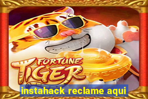 instahack reclame aqui